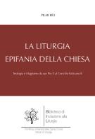 La liturgia, epifania della Chiesa. Teologia e magistero da san Pio X al Concilio Vaticano II di Pilar Río edito da Edusc