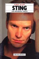 Sting. Una biografia aperta di Robert Sellers edito da Arcana
