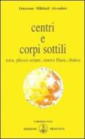 Centri e corpi sottili. Aura, plesso solare, centro Hara, chakra di Omraam Mikhaël Aïvanhov edito da Prosveta