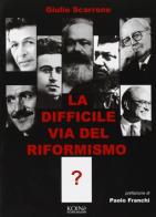 La difficile via del riformismo di Giulio Scarrone edito da Koinè Nuove Edizioni