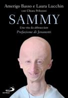 Sammy. Una vita da abbracciare di Amerigo Basso, Laura Lucchin, Chiara Pelizzoni edito da San Paolo Edizioni