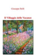 Il villaggio delle vacanze di Giuseppe Belli edito da ilmiolibro self publishing