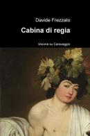 Cabina di regia. Visione su Caravaggio di Davide Frezzato edito da ilmiolibro self publishing