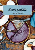 Dolci perfetti... senza glutine! di Coralie Ferreira edito da Nomos Edizioni