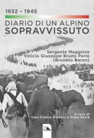 Diario di un alpino sopravvissuto 1932-1945. Sergente Maggiore Vinicio Giuseppe Bruno Perin (Brunéto Baron) edito da Mediafactory