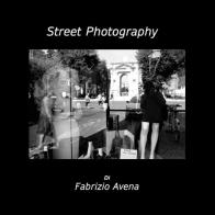 Street photography. Ediz. illustrata di Fabrizio Avena edito da Youcanprint