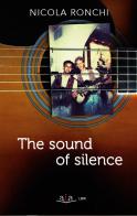 The sound of silence di Nicola Ronchi edito da ALA Libri