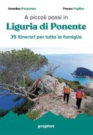 A piccoli passi. Liguria di Ponente. 35 itinerari per tutta la famiglia di Annalisa Porporato, Franco Voglino edito da Graphot