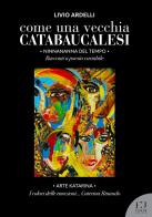 Come una vecchia catabaucalesi. Ninnananna del tempo. Racconti a poesia variabile di Livio Ardelli edito da Fusta