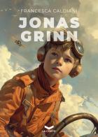 Jonas Grinn. Nuova ediz. di Francesca Caldiani edito da La Corte Editore