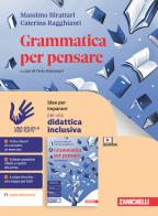Grammatica per pensare. Idee per imparare. Per le Scuole superiori di Massimo Birattari, Caterina Ragghianti edito da Zanichelli