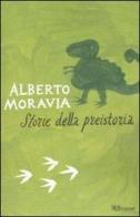 Storie della preistoria di Alberto Moravia edito da Rizzoli