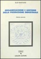 Organizzazione e gestione della produzione industriale vol.2 di Elio Masturzi edito da Liguori
