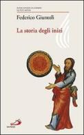 La storia degli inizi di Federico Giuntoli edito da San Paolo Edizioni