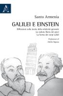 Galilei e Einstein. Riflessioni sulla teoria della relatività generale. La caduta libera dei gravi. La forma dei corpi solidi di Santo Armenia edito da Aracne