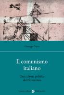 Il comunismo italiano. Una cultura politica del Novecento di Giuseppe Vacca edito da Carocci