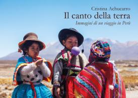Il canto della terra. Immagini di un viaggio in Perù di Cristina Achucarro edito da Publimedia