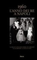 1960. L'anno dei Re a Napoli. Ediz. italiana e inglese edito da Mondadori Electa