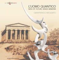 Gianfranco Meggiato. L'uomo quantico. Non c'è futuro senza memoria. Ediz. italiana e inglese edito da Editoriale Giorgio Mondadori