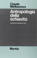 Antropologia della schiavitù di Claude Meillassoux edito da Ugo Mursia Editore