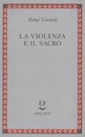 La violenza e il sacro di René Girard edito da Adelphi