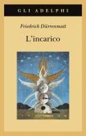 L'incarico ovvero Sull'osservare di chi osserva gli osservatori. Novella in ventiquattro frasi di Friedrich Dürrenmatt edito da Adelphi