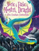 Storie & fiabe di mostri, draghi e altre creature fantastiche edito da Edicart
