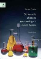 Dizionario chimico merceologico inglese-italiano di Bruno Chiarlo edito da Aracne