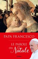 Le parole del Natale di Francesco (Jorge Mario Bergoglio) edito da Piemme