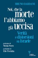 Noi, che la morte l'abbiamo già uccisa. Verità e distorsioni su Israele di Bruno Dardani edito da Guerini e Associati
