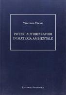 Poteri autorizzatori in materia ambientale di Vincenzo Visone edito da Editoriale Scientifica