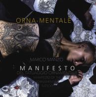 Orna-mentale. Manifesto del tatuaggio ornamentale- Manifesto of the ornamental tattoo di Marco Manzo edito da C&P Adver Effigi