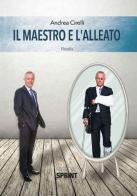 Il maestro e l'alleato di Andrea Cirelli edito da Booksprint