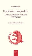 Una precoce consapevolezza. Scritti di critica delle traduzioni (1919-1921) di Piero Gobetti edito da Mucchi Editore