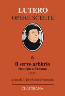 Il servo arbitrio (1525). Risposta a Erasmo. Nuova ediz. di Martin Lutero edito da Claudiana
