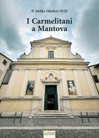 I carmelitani a Mantova di Attilio Ghisleri edito da Sometti