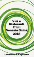Vini e ristoranti del Friuli Venezia Giulia 2018 edito da Gedi (Gruppo Editoriale)