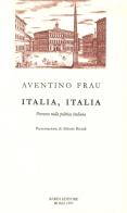 Italia, Italia. Percorso nella politica italiana di Aventino Frau edito da Scienze e Lettere