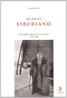 Diario siberiano. Due artiglieri alpini in Cina e Siberia 1918-1920 di Gerardo Unia edito da L'Arciere