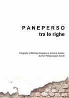 Paneperso tra le righe di Michele Fedelino, Simone Soldan, Piergiuseppe Sciotti edito da ilmiolibro self publishing