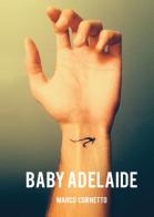 Baby Adelaide di Marco Cornetto edito da Youcanprint