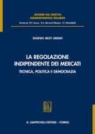 La regolazione indipendente dei mercati. Tecnica, politica e democrazia di Eugenio Bruti Liberati edito da Giappichelli