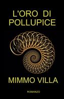 L' oro di Pollupice di Mimmo Villa edito da ilmiolibro self publishing
