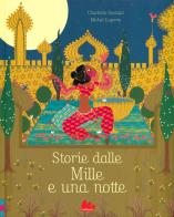 Storie dalle Mille e una notte. Ediz. illustrata di Charlotte Gastaut, Michel Laporte edito da Gallucci