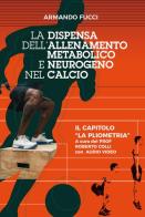 La dispensa dell'allenamento metabolico e neurogeno nel calcio. Con DVD video di Armando Fucci edito da Aessegrafica