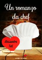 Un romanzo da chef di Alessandra Toti edito da PubGold