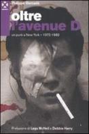Oltre l'avenue D. Un punk a New York. 1972-1982 di Philippe Marcadè edito da Agenzia X