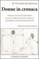 Donne in cronaca. Proposte concrete da 10 uomini su come sensibilizzare il loro genere al problema sociale del femminicidio di M. Vittoria De Matteis edito da Tempesta Editore