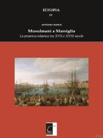 Musulmani a Marsiglia. La presenza islamica tra XVII e XVIII secolo di Antonio Iodice edito da Terebinto Edizioni