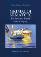 Grimaldi armatori. The story of a family and a company. Ediz. a colori di Bianca D'Antonio, Justin Stares edito da Grimaldi & C.